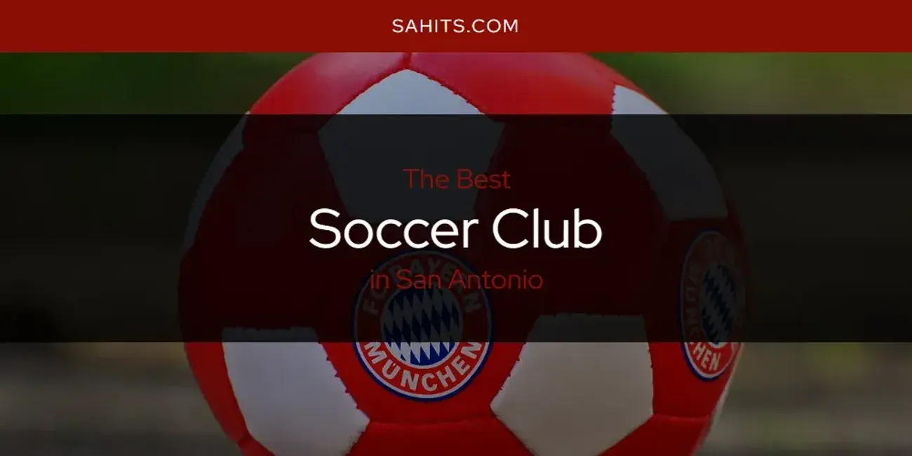 San Antonio's Best Soccer Club [Updated 2024]