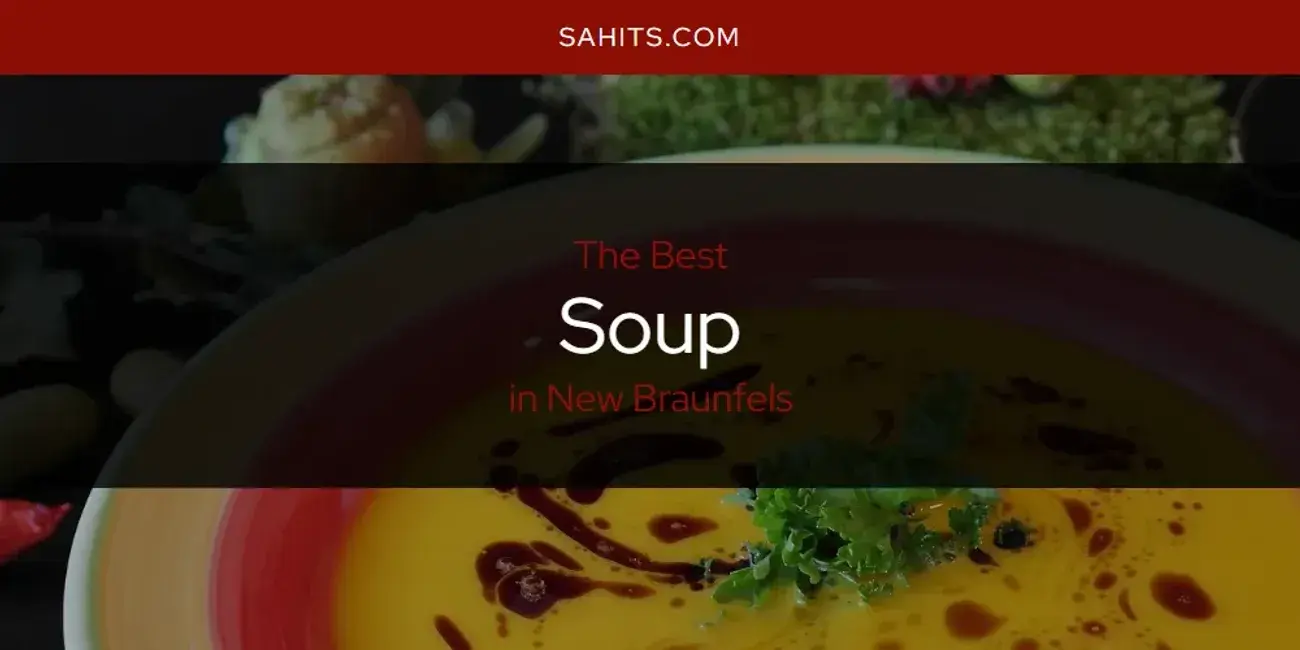 New Braunfels' Best Soup [Updated 2024]