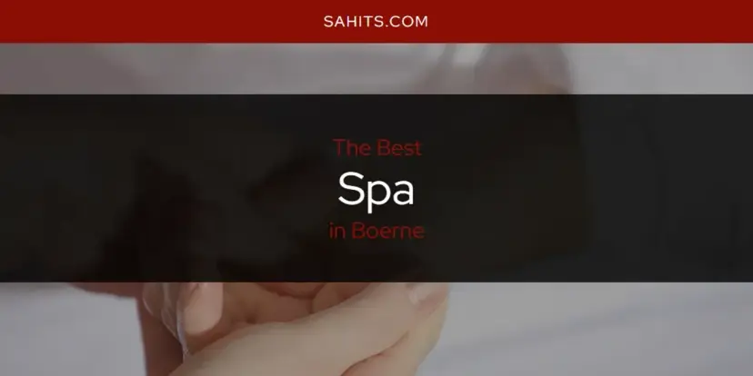Boerne's Best Spa [Updated 2024]