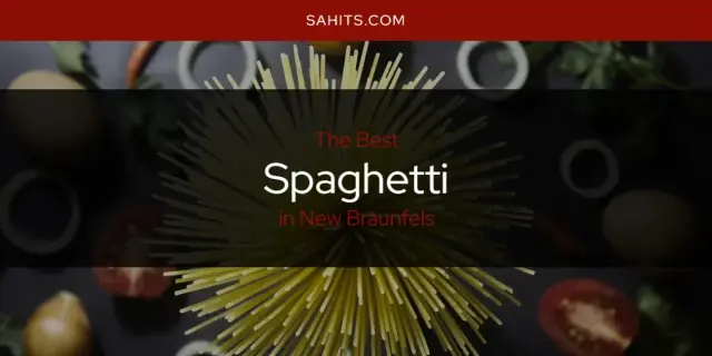 New Braunfels' Best Spaghetti [Updated 2024]