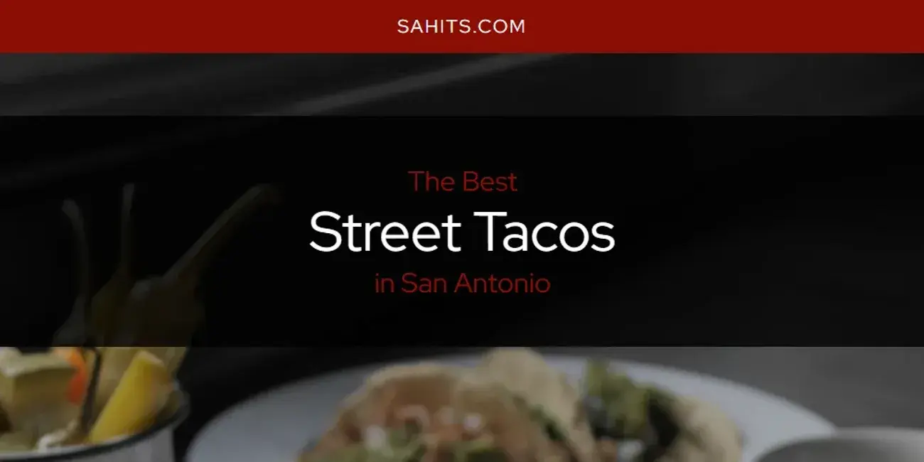San Antonio's Best Street Tacos [Updated 2024]