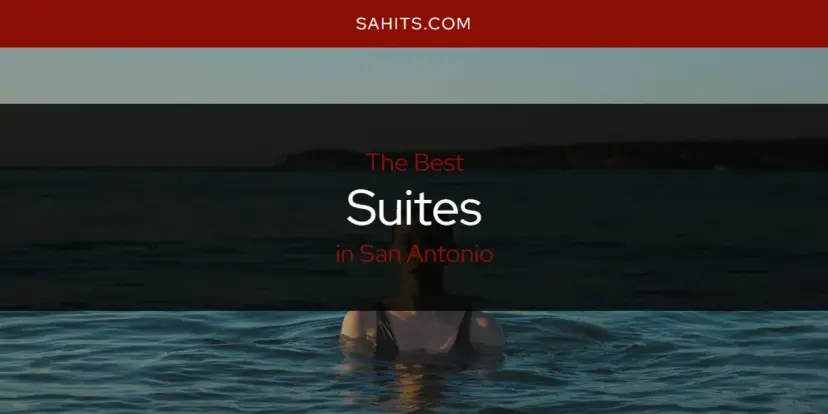 San Antonio's Best Suites [Updated 2024]