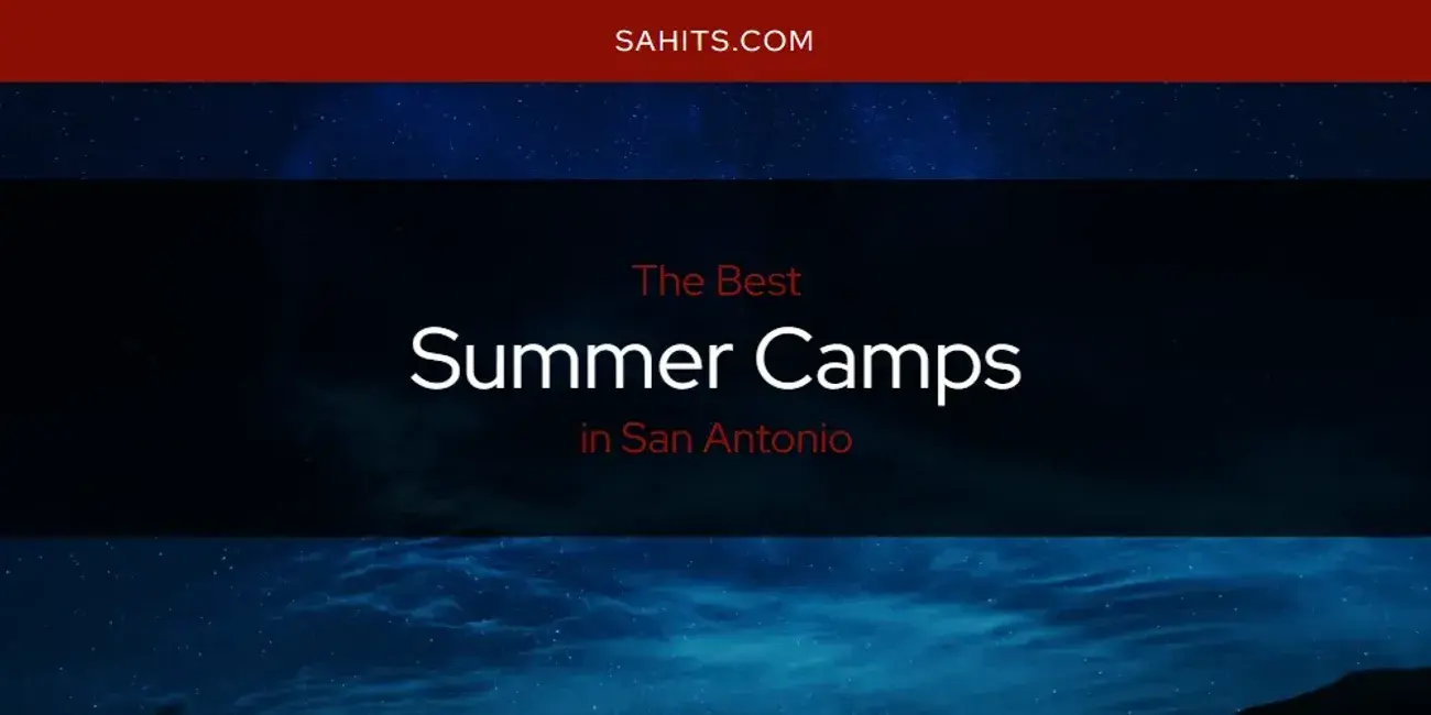 San Antonio's Best Summer Camps [Updated 2024]