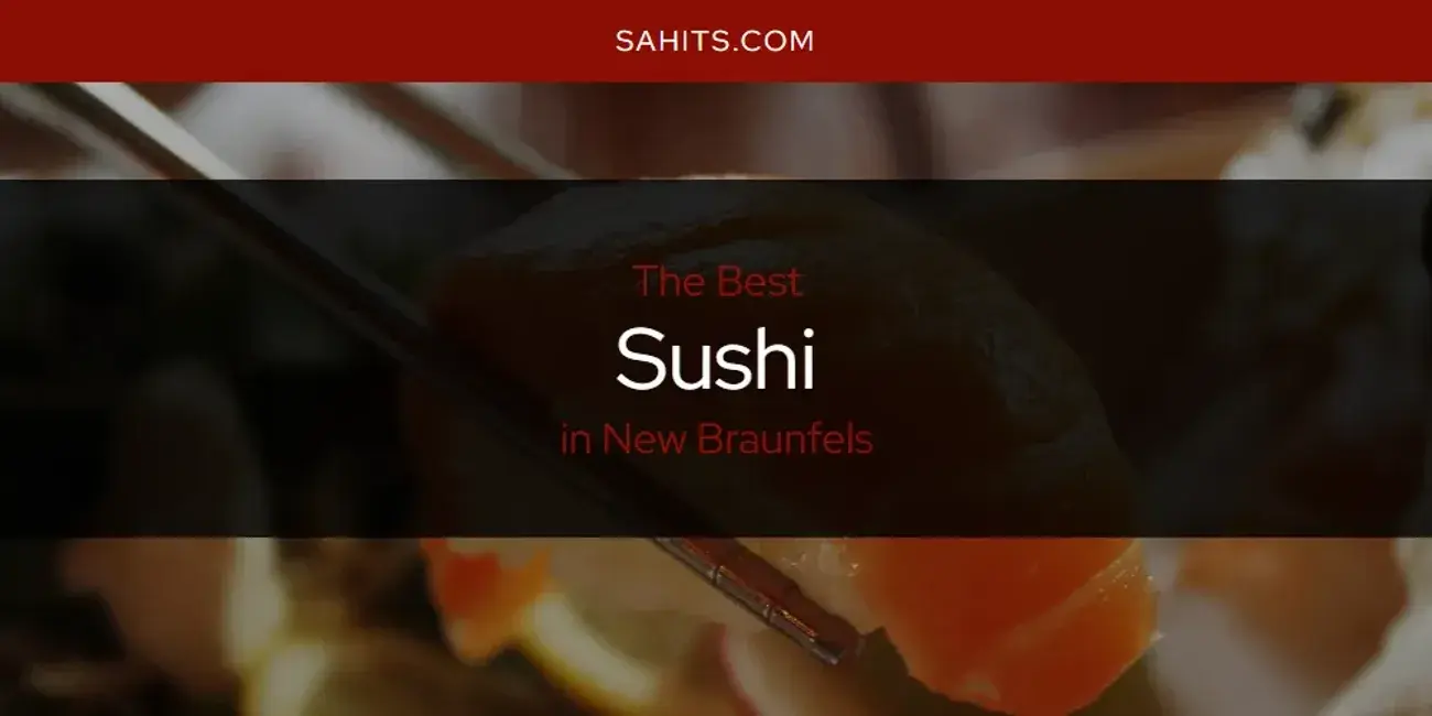 New Braunfels' Best Sushi [Updated 2024]