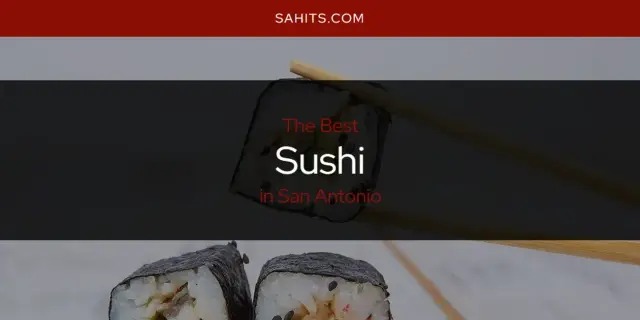 San Antonio's Best Sushi [Updated 2023]