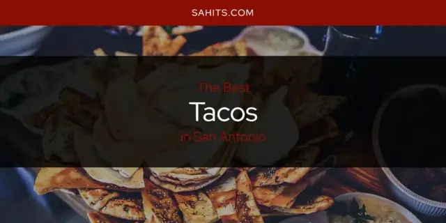 San Antonio's Best Tacos [Updated 2023]
