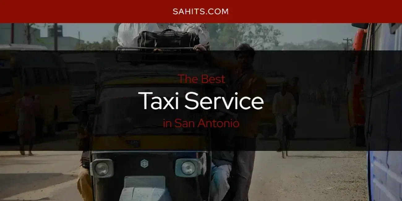 San Antonio's Best Taxi Service [Updated 2024]