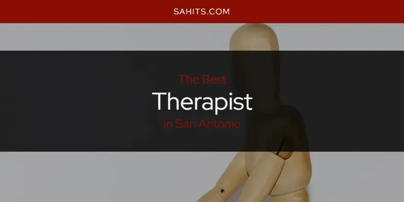 San Antonio's Best Therapist [Updated 2024]