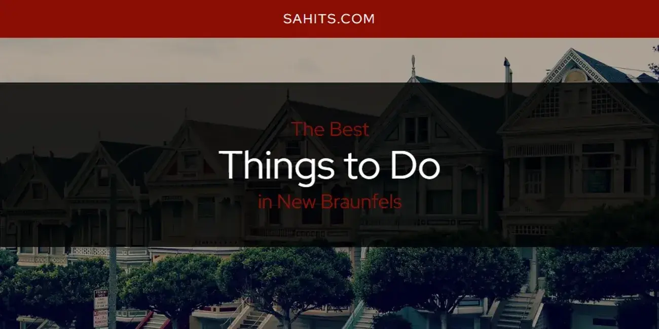 New Braunfels' Best Things to Do [Updated 2023]