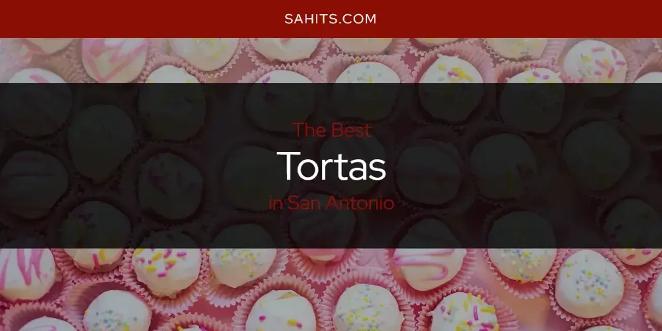 San Antonio's Best Tortas [Updated 2024]