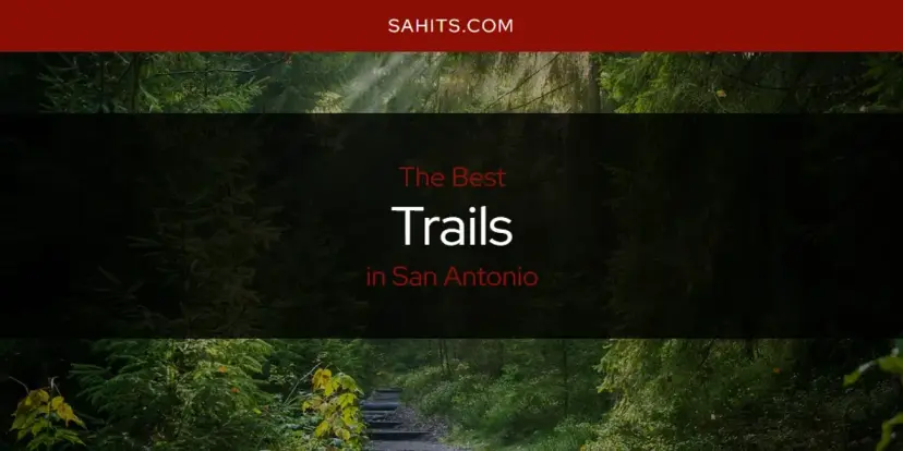 San Antonio's Best Trails [Updated 2024]
