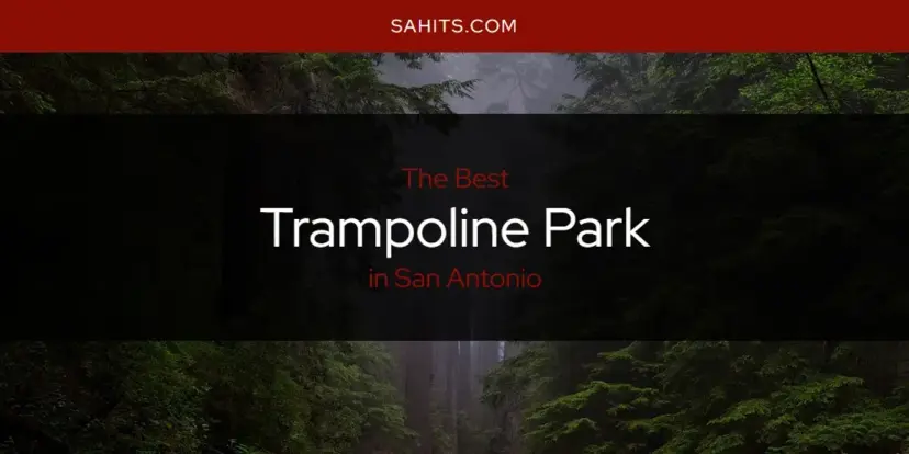San Antonio's Best Trampoline Park [Updated 2024]