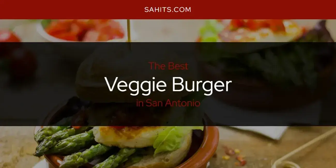 San Antonio's Best Veggie Burger [Updated 2024]