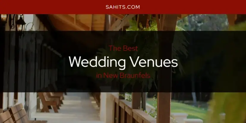 New Braunfels' Best Wedding Venues [Updated 2024]