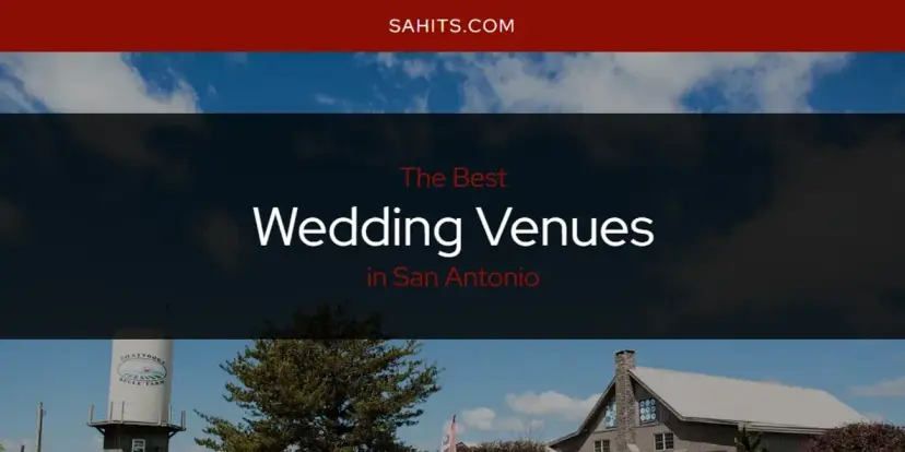 San Antonio's Best Wedding Venues [Updated 2024]