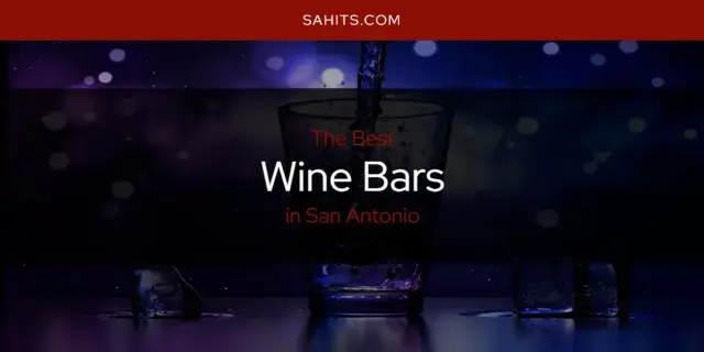 The Best Wine Bars in San Antonio [Updated 2023]