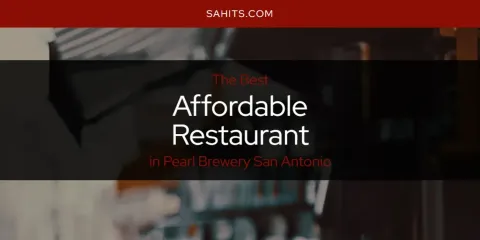 The Best Affordable Restaurant in Pearl Brewery San Antonio