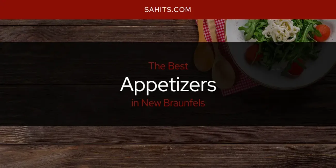 2026 Guide to Best Appetizers in New Braunfels