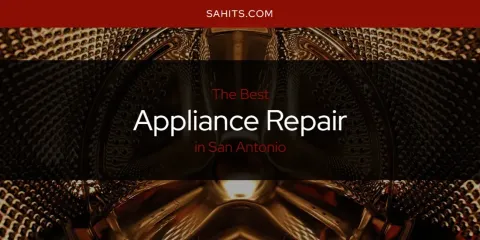 Ranked: Best Appliance Repair in San Antonio