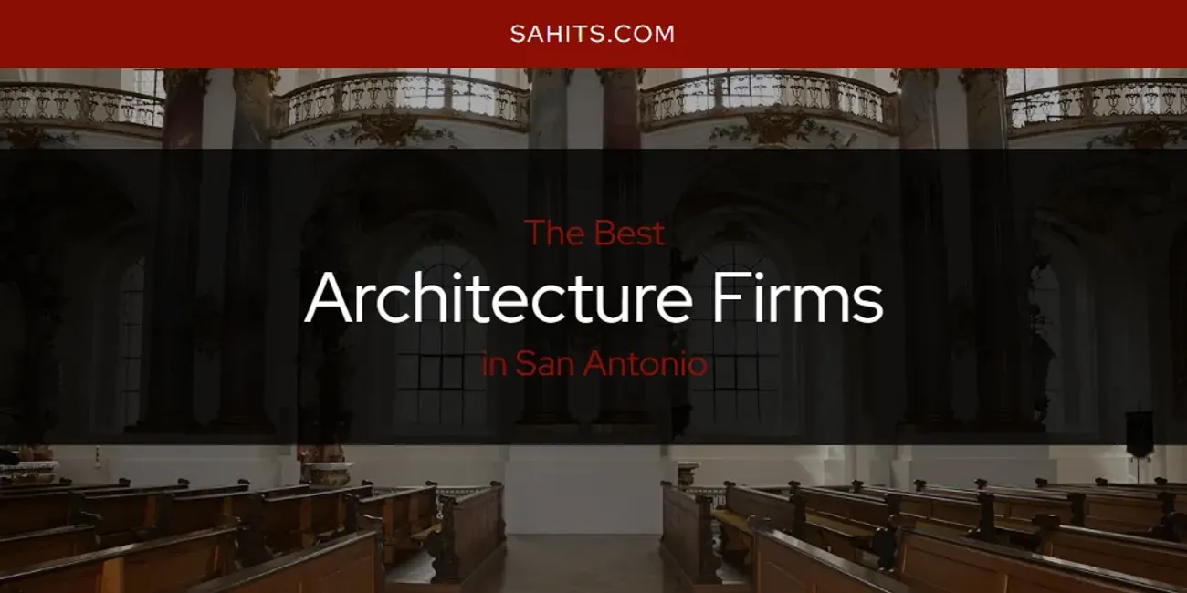 Best Architecture Firms in San Antonio: Our Expert Picks for 2026