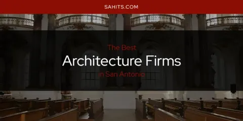 Best Architecture Firms in San Antonio: Our Expert Picks