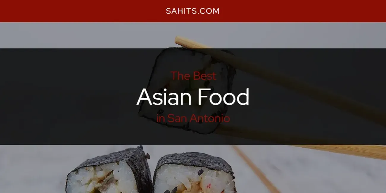 San Antonio's Best Asian Food [Updated 2025]