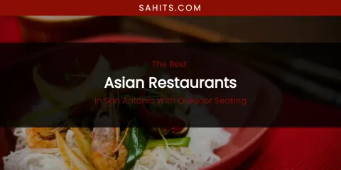 San Antonio with Outdoor Seating's Best Asian Restaurants