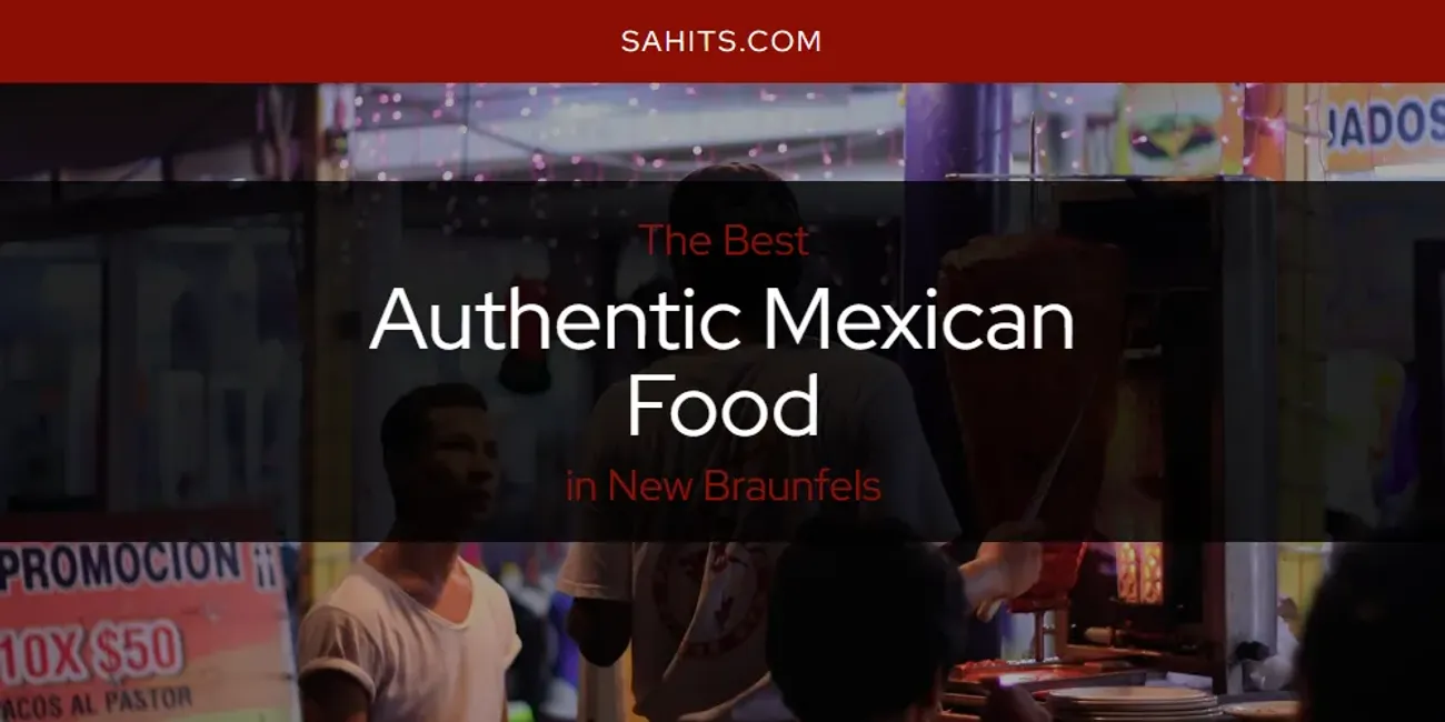 New Braunfels' Best Authentic Mexican Food [Updated 2025]