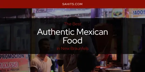 New Braunfels' Best Authentic Mexican Food Spots