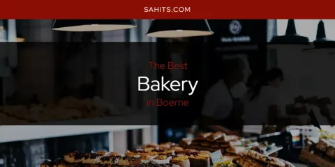 Best Bakery in Boerne: Ultimate Guide