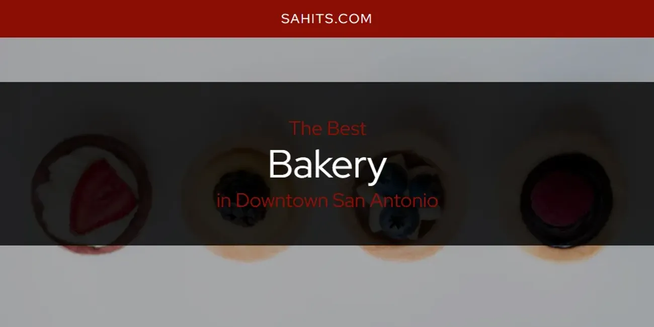 The Absolute Best Bakery in Downtown San Antonio  [Updated 2025]