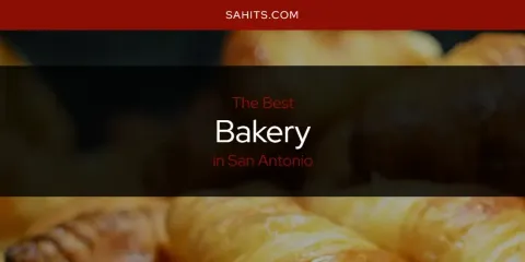 Best Bakery in San Antonio: Our Expert Picks
