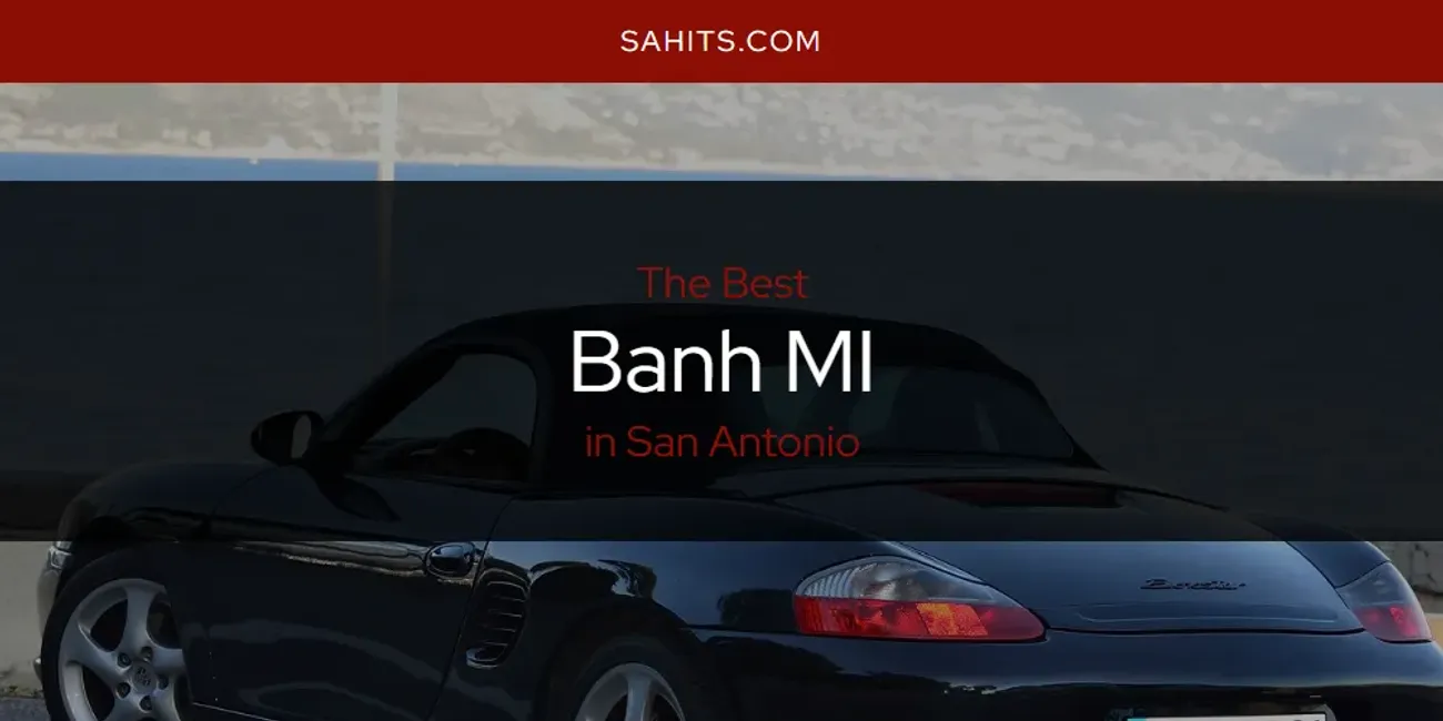 San Antonio's Best Banh MI [Updated 2025]