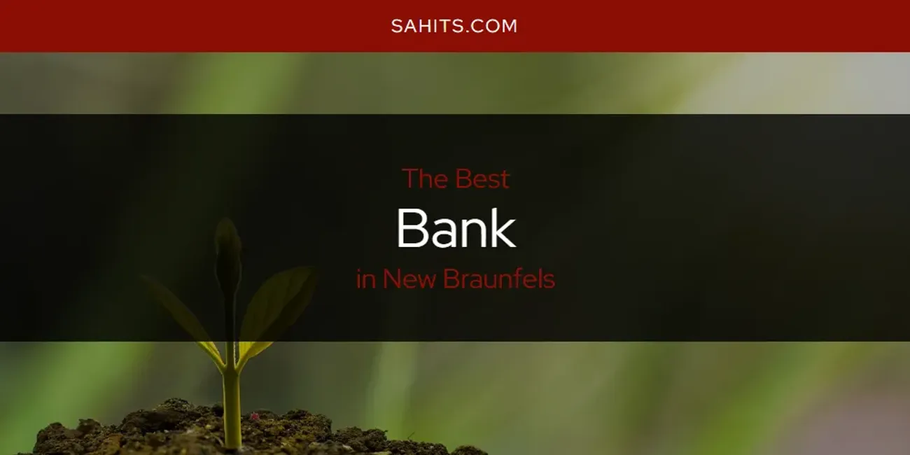 New Braunfels' Best Bank [Updated 2025]