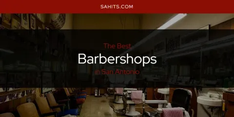 The Best Barbershops in San Antonio