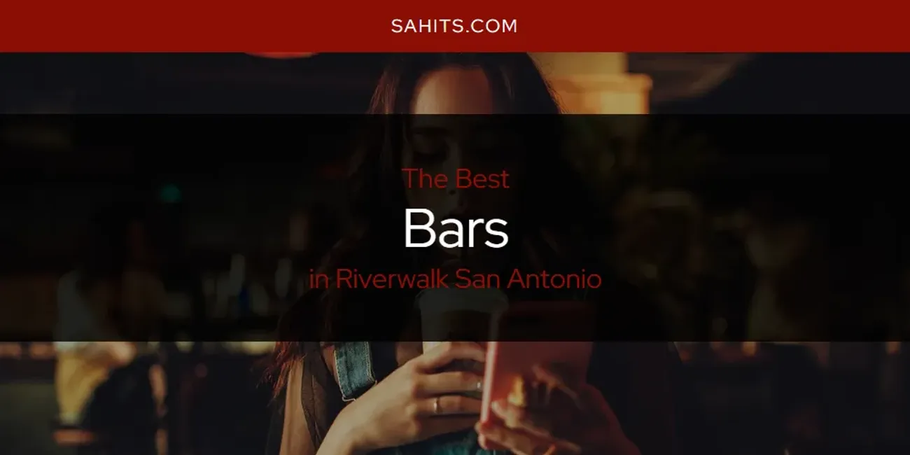 Riverwalk San Antonio's Best Bars [Updated 2025]