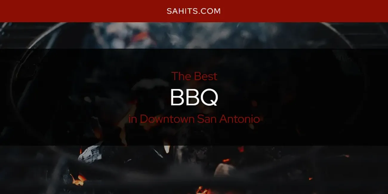 2026 Guide to Best BBQ in Downtown San Antonio