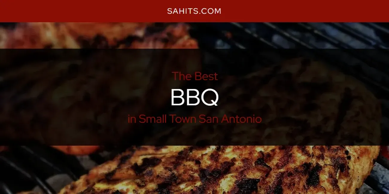 Small Town San Antonio's Best BBQ [Updated 2025]