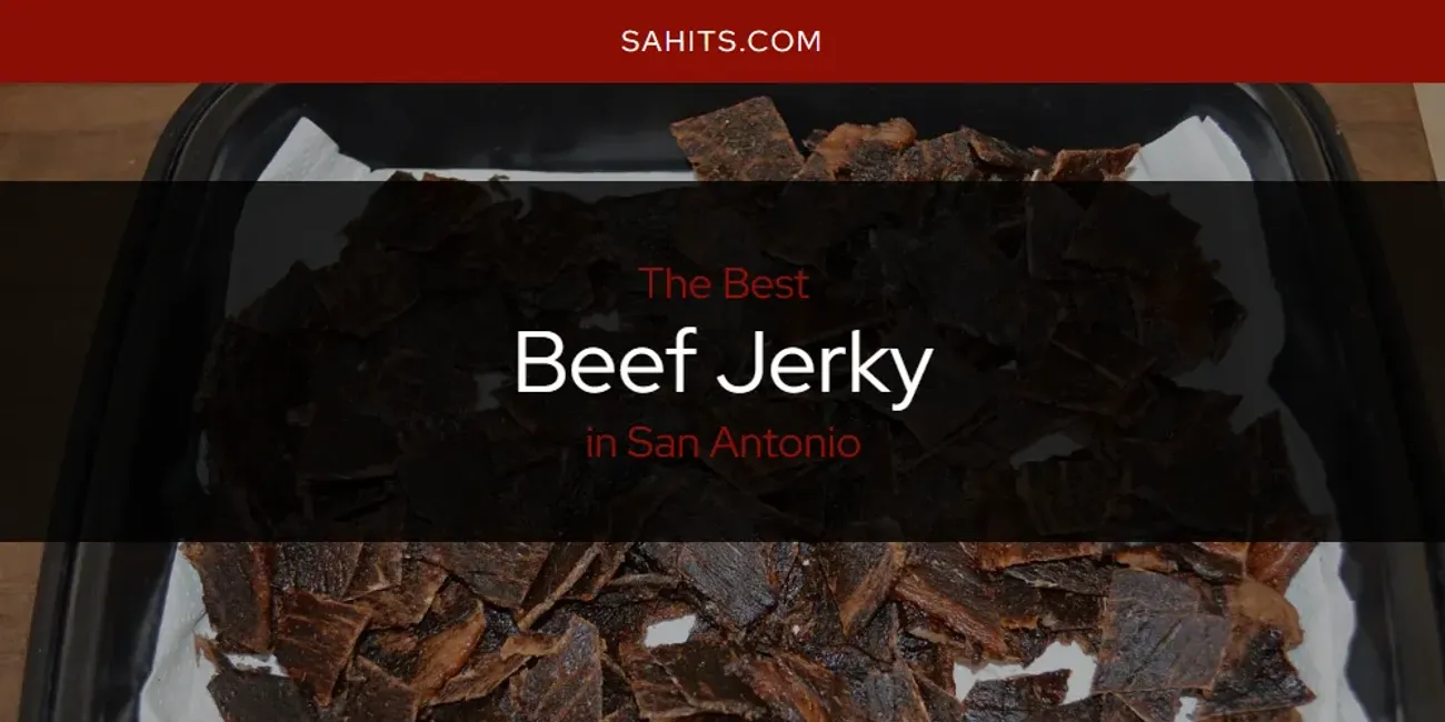 San Antonio's Best Beef Jerky [Updated 2025]