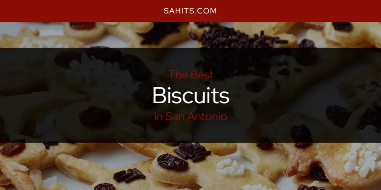 The 2026 Best Biscuits in San Antonio List