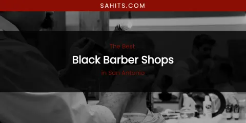 San Antonio's Best Black Barber Shops