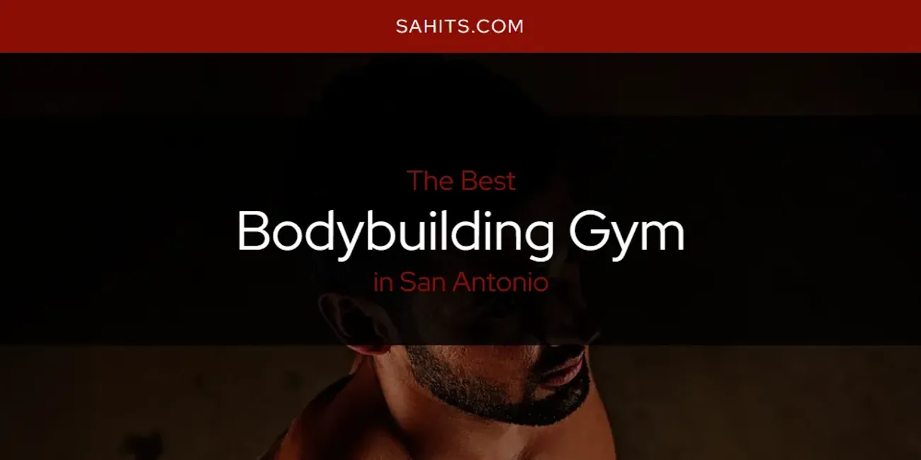 San Antonio's Best Bodybuilding Gym [Updated 2025]
