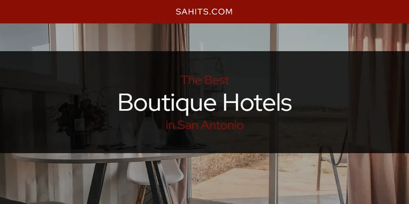 San Antonio's Best Boutique Hotels [Updated 2025]