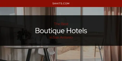 The Top-Rated Boutique Hotels in San Antonio
