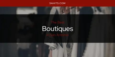 Best Boutiques in San Antonio: Ultimate Guide