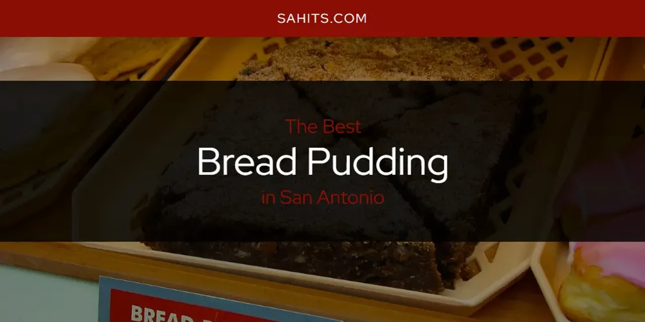 San Antonio's Best Bread Pudding [Updated 2025]
