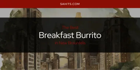 Ranked: Best Breakfast Burrito in New Braunfels