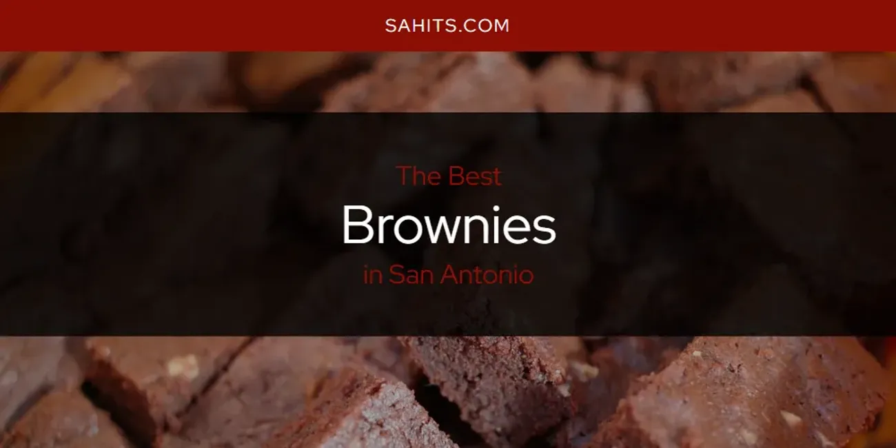 San Antonio's Best Brownies [Updated 2025]