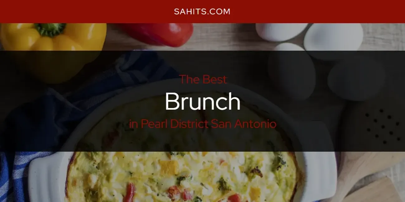 Pearl District San Antonio's Best Brunch Spots [2025 Guide]