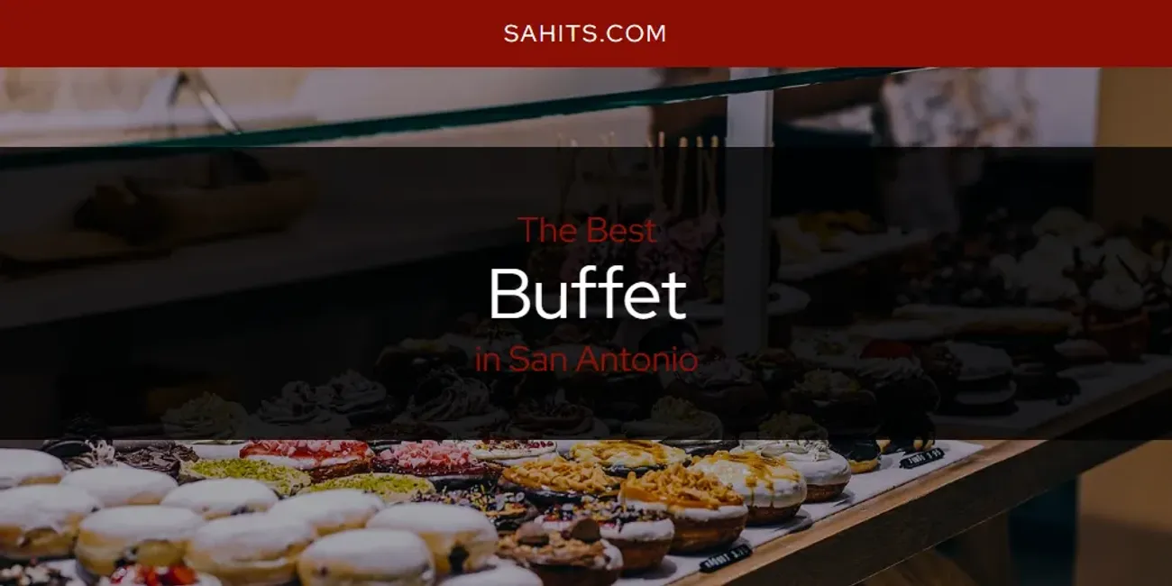 The Absolute Best Buffet in San Antonio [Updated 2024] San Antonio Hits